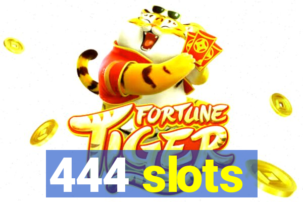 444 slots